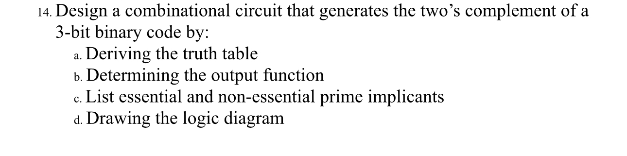  Design a combinational circuit that generates the two's complement of a