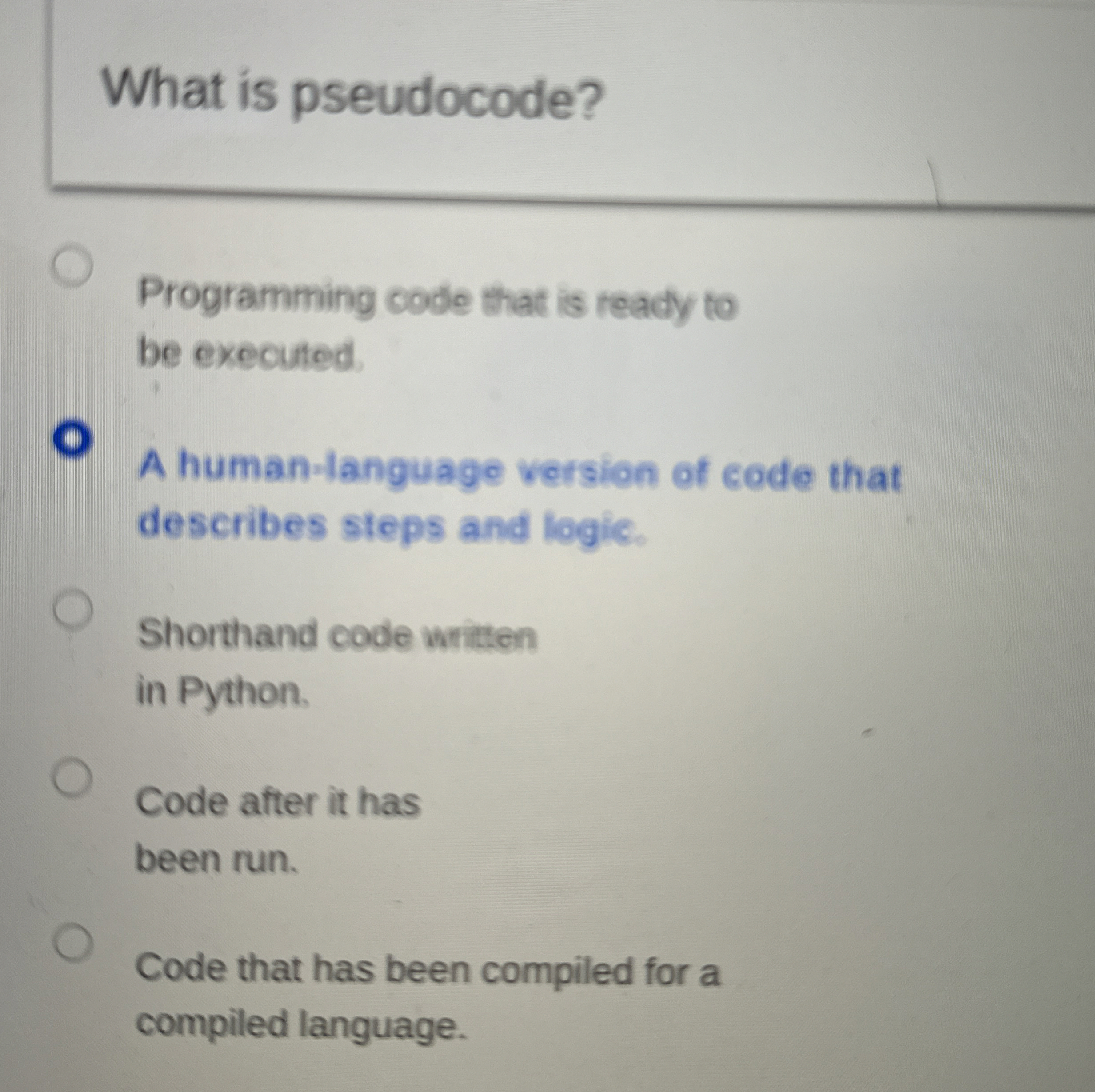  What is pseudocode? Programming code that is ready to be executed