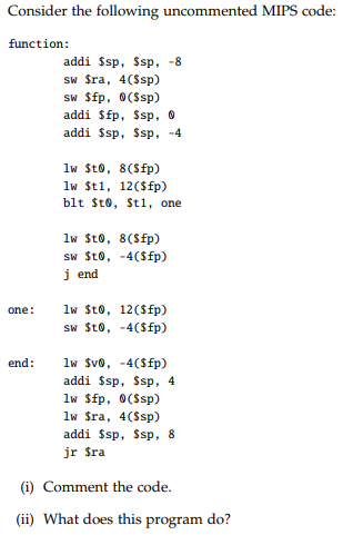 Consider the following uncommented MIPS code: function: addi $sp, Ssp,-8 sw