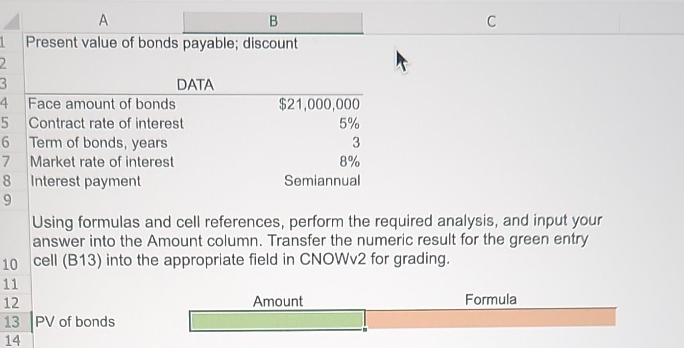  Present value of bonds payable; discount Using formulas and cell references,