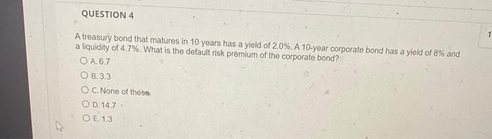 help. i will thumbs up QUESTION 4 A treasury bond that matures