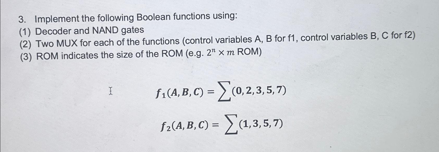  Implement the following Boolean functions using: (1) Decoder and NAND gates