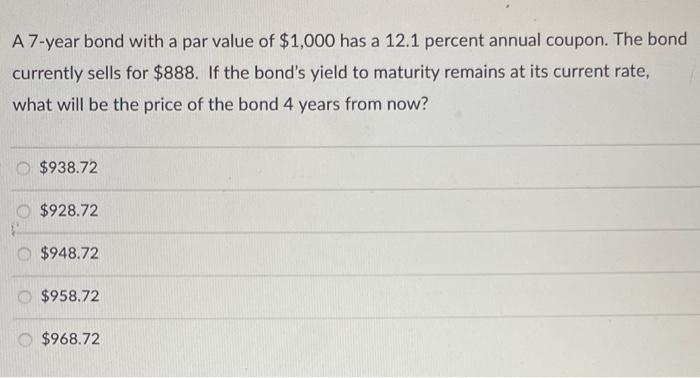 please help A 7 -year bond with a par value of $1,000