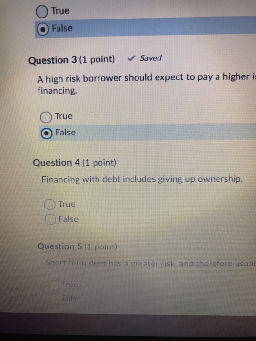  True False Saved Question 3 (1 point) A high risk borrower