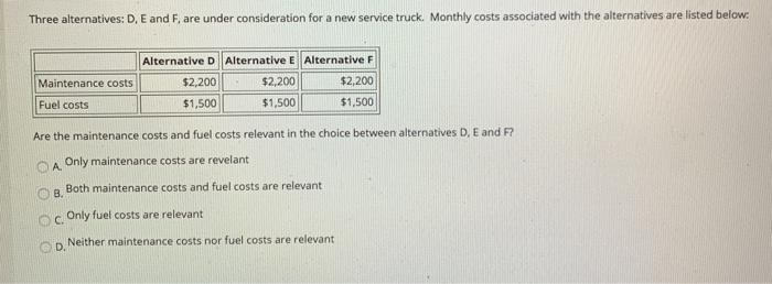  Three alternatives: D, E and F, are under consideration for a