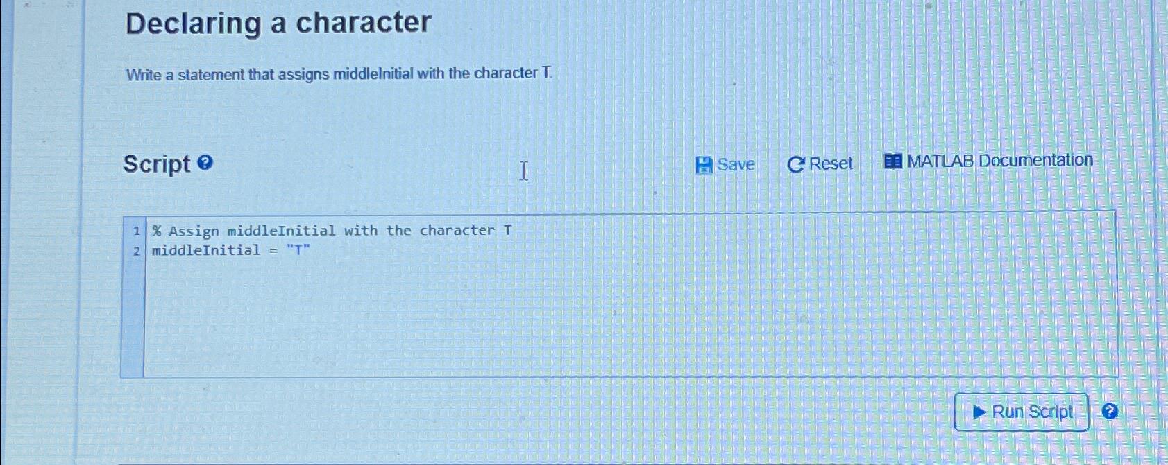  Declaring a character Write a statement that assigns middlelnitial with the