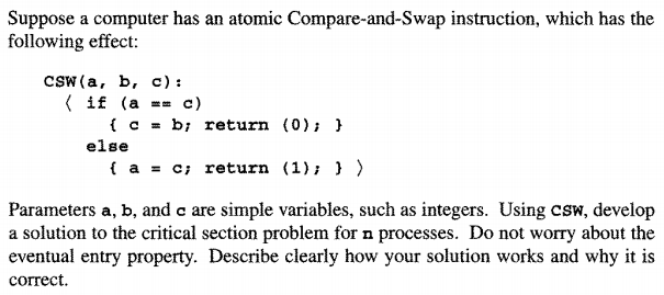 Suppose a computer has an atomic Compare-and-Swap instruction, which has the