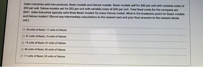  Gabe Industries sells two products, Basic models and Deluxe models. Basic