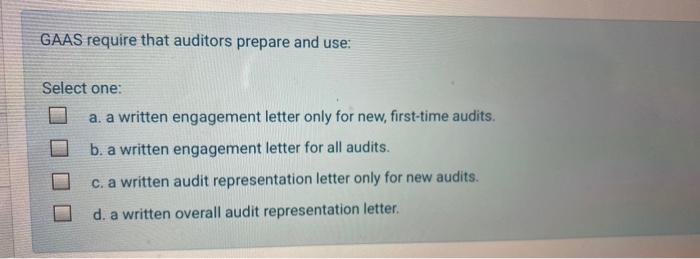  GAAS require that auditors prepare and use: Select one: a. a