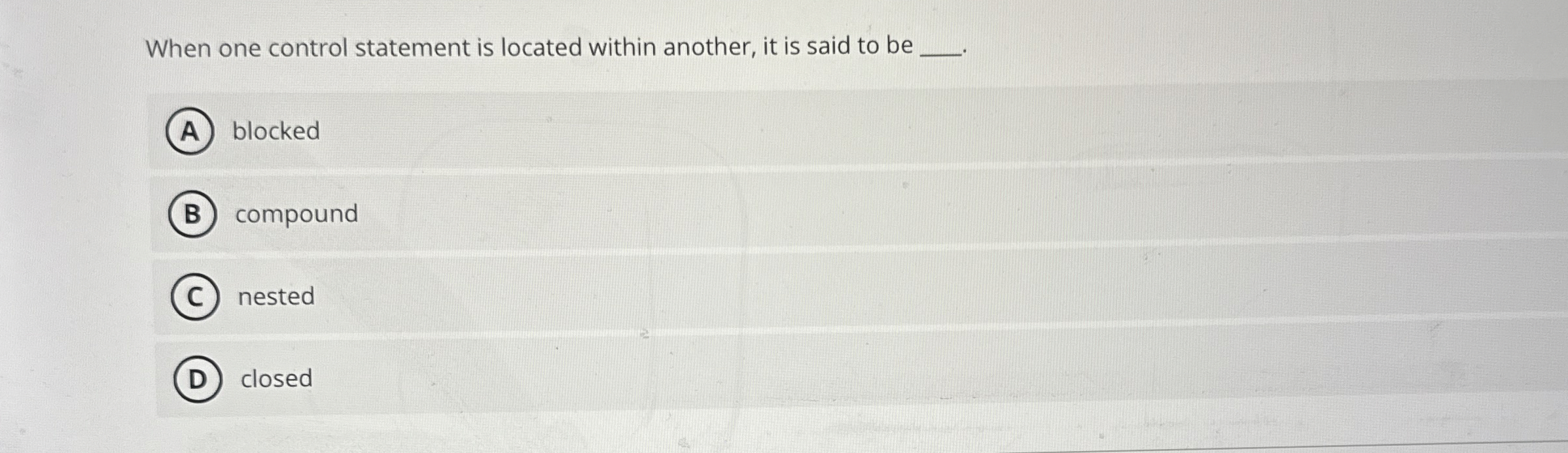  When one control statement is located within another, it is said