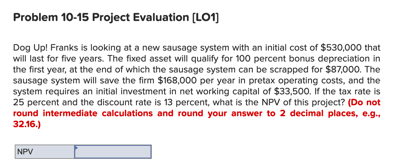  Problem 10-15 Project Evaluation (LO1] Dog Up! Franks is looking at