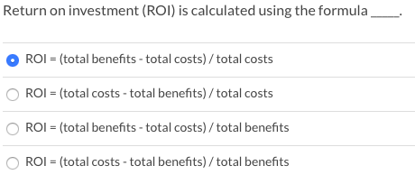 Return on investment (ROI) is calculated using the formula_ ROI -
