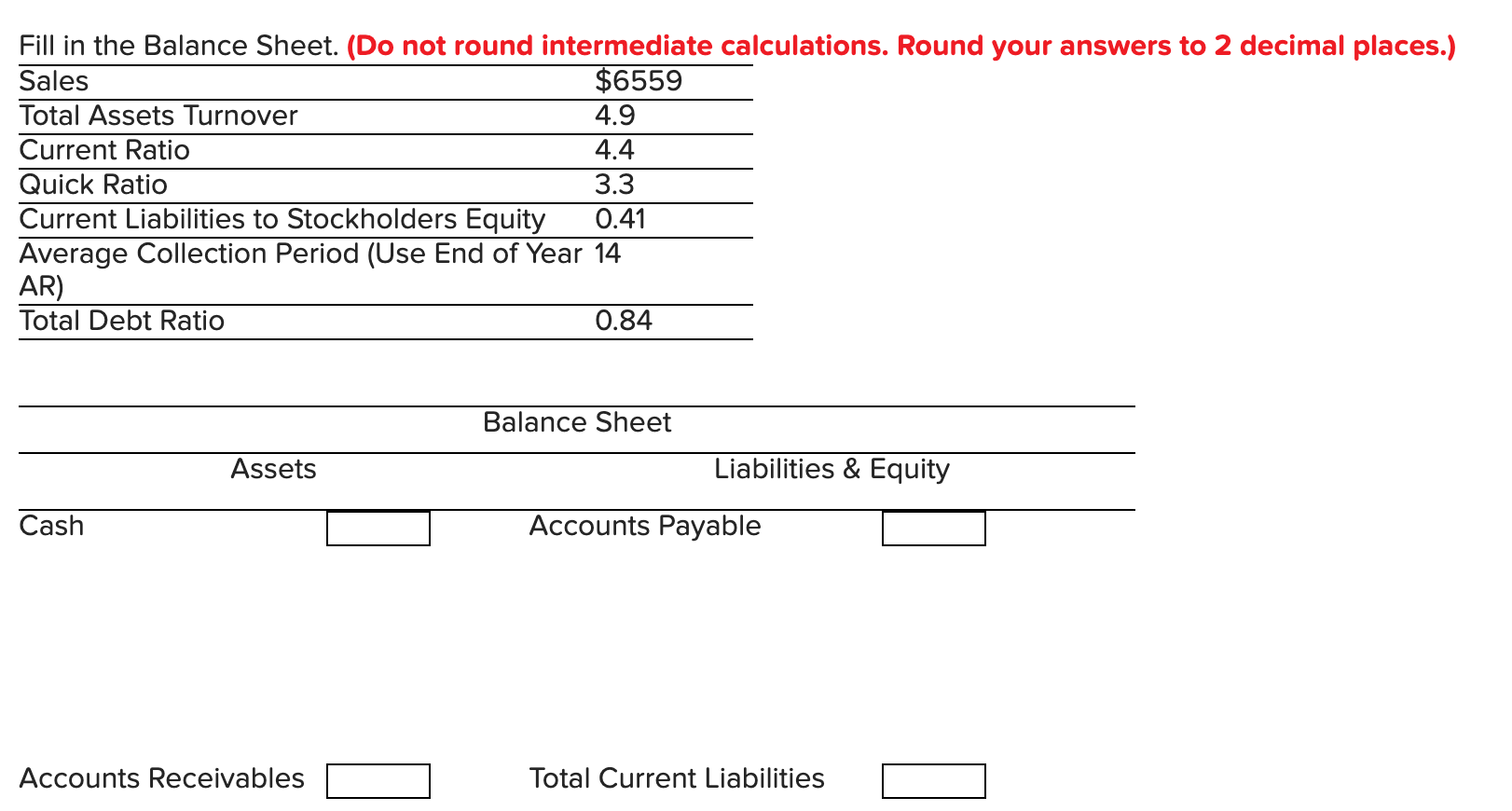  Fill in the Balance Sheet. (Do not round intermediate calculations. Round