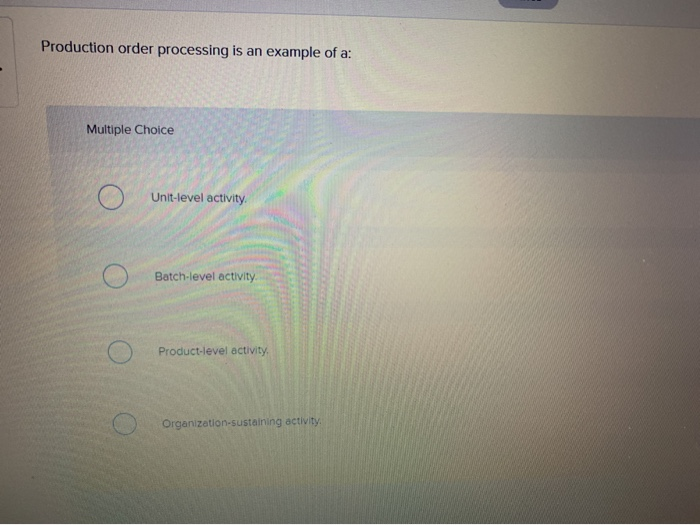  Production order processing is an example of a: Multiple Choice O