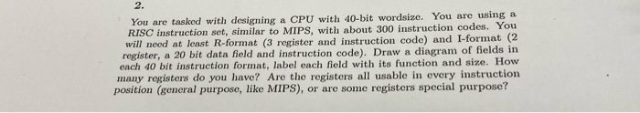  You are tasked with designing a CPU with 40-bit wordsize. You