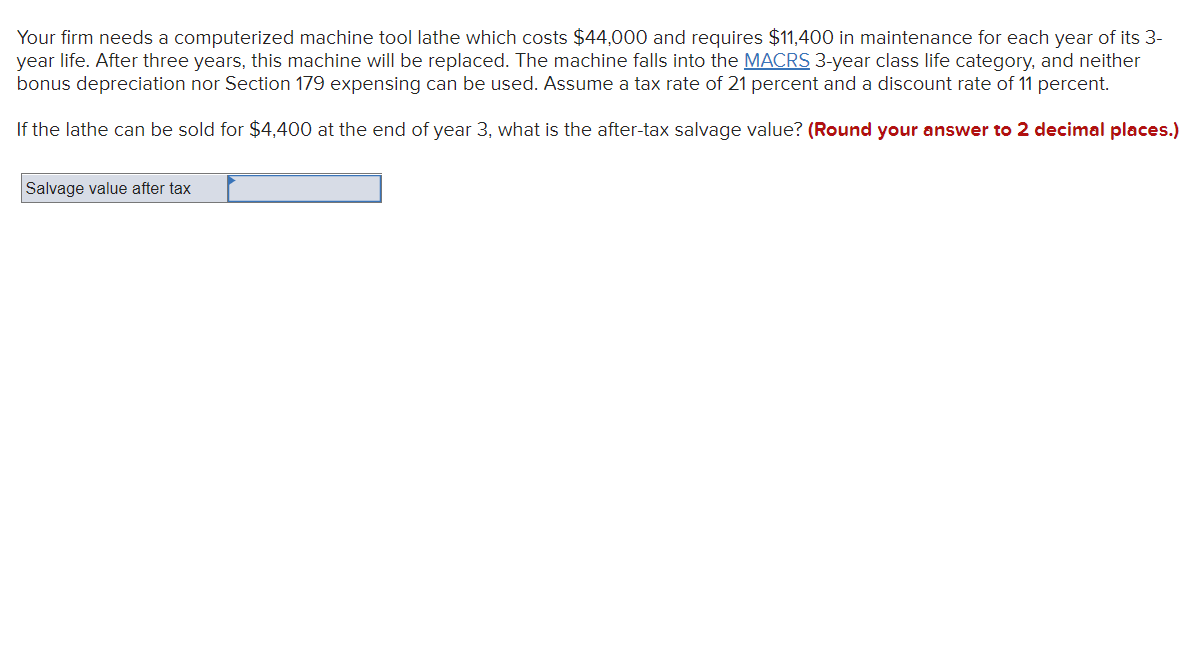 Your firm needs a computerized machine tool lathe which costs $44,000 and