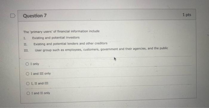 1 pts Which statement is incorrect regarding the Conceptual Framework for Financial