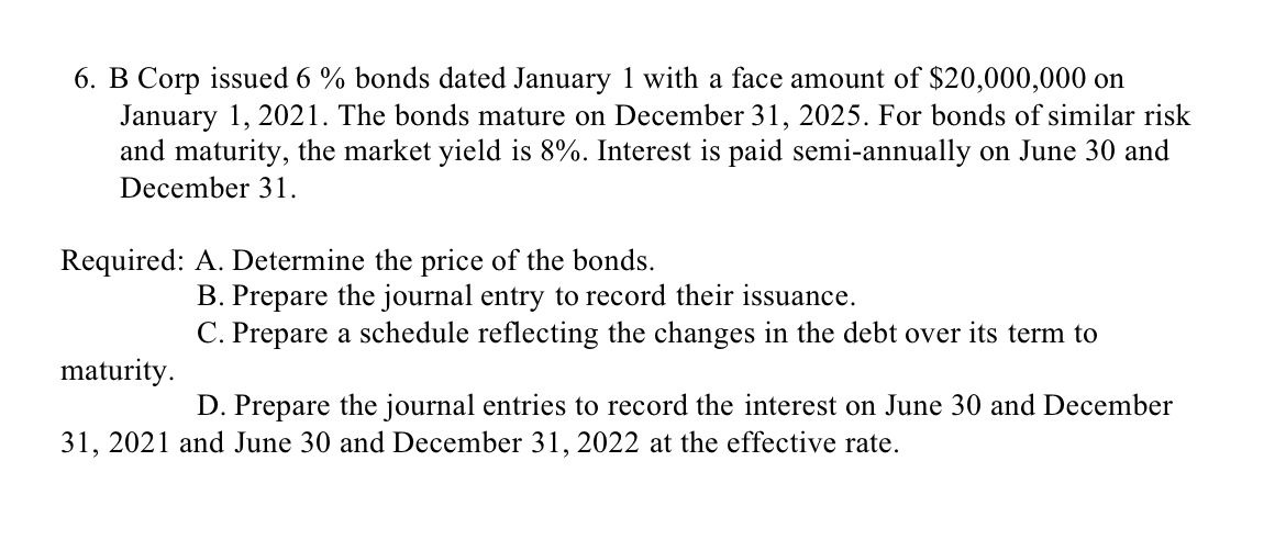6. B Corp issued 6% bonds dated January 1 with a