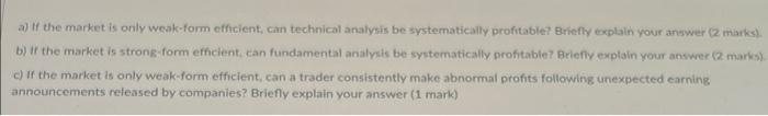  a) If the market is only weak-form efficient, can technical analysis