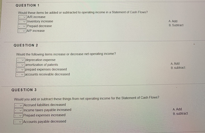  QUESTION 1 Would these items be added or subtracted to operating