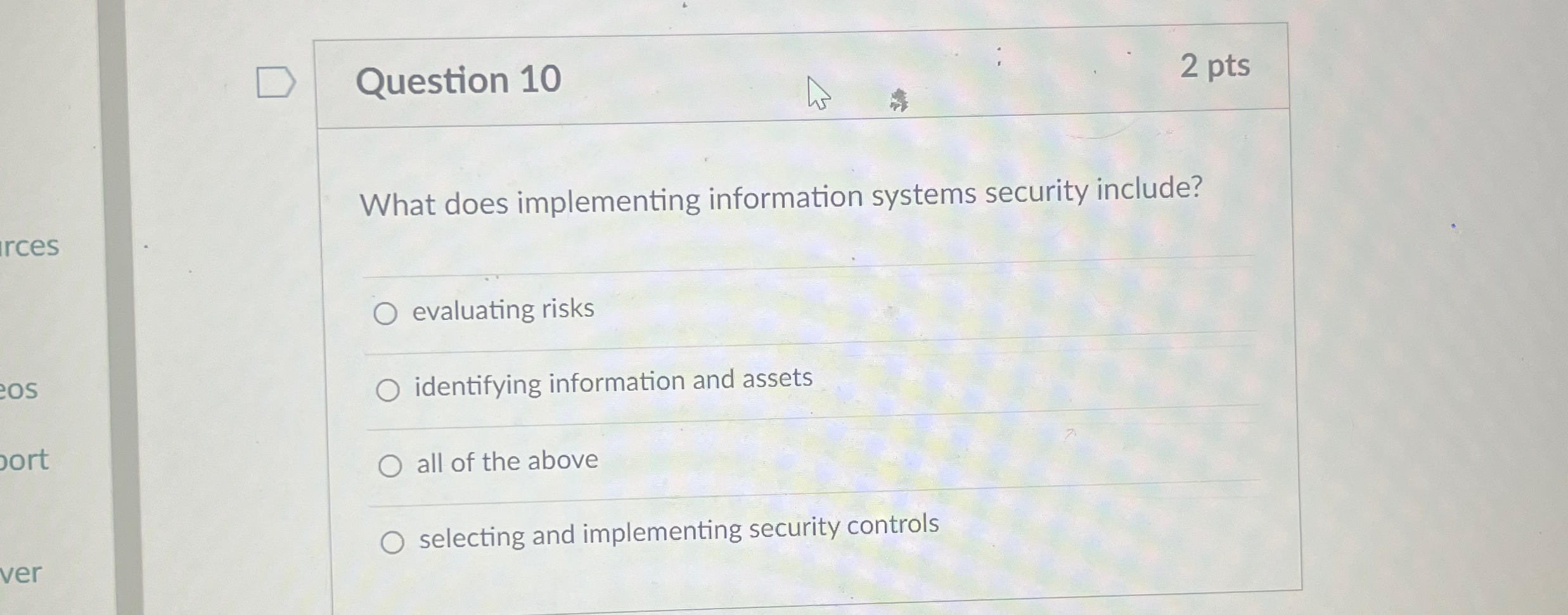  Question 10 2 pts What does implementing information systems security include?