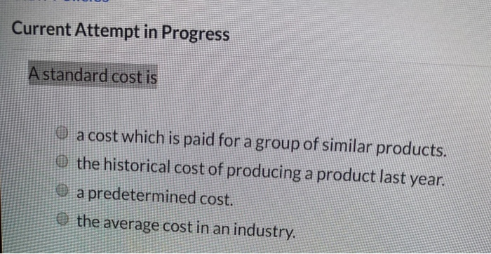  Current Attempt in Progress A standard cost is a cost which