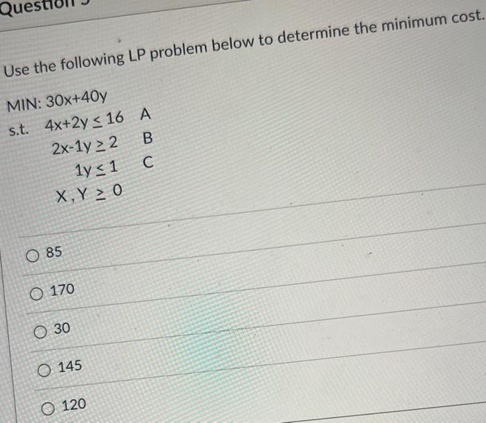  Use the following LP problem below to determine the minimum cost.