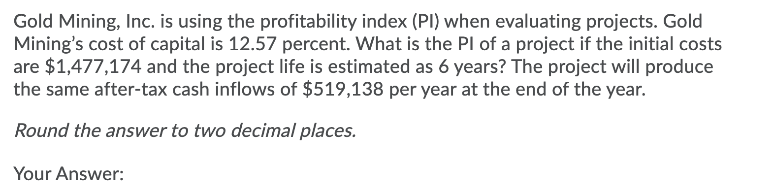  Gold Mining, Inc. is using the profitability index (PI) when evaluating