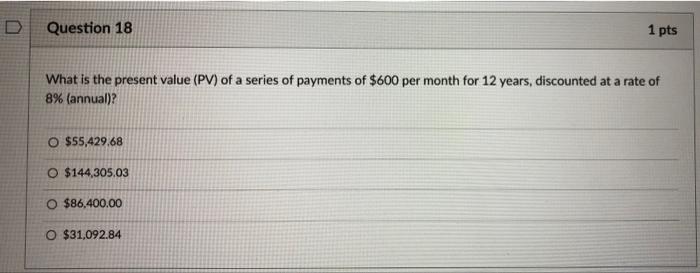  Question 18 1 pts What is the present value (PV) of