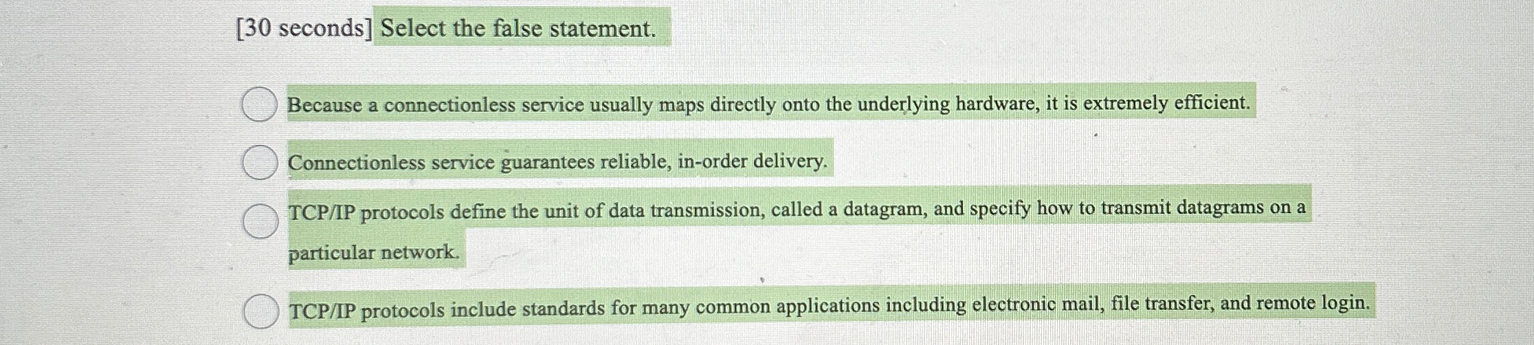  [30 seconds] Select the false statement. Because a connectionless service usually