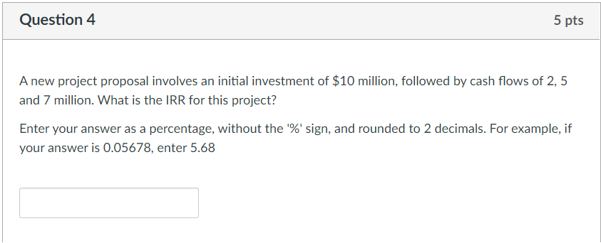  Question 4 5 pts A new project proposal involves an initial