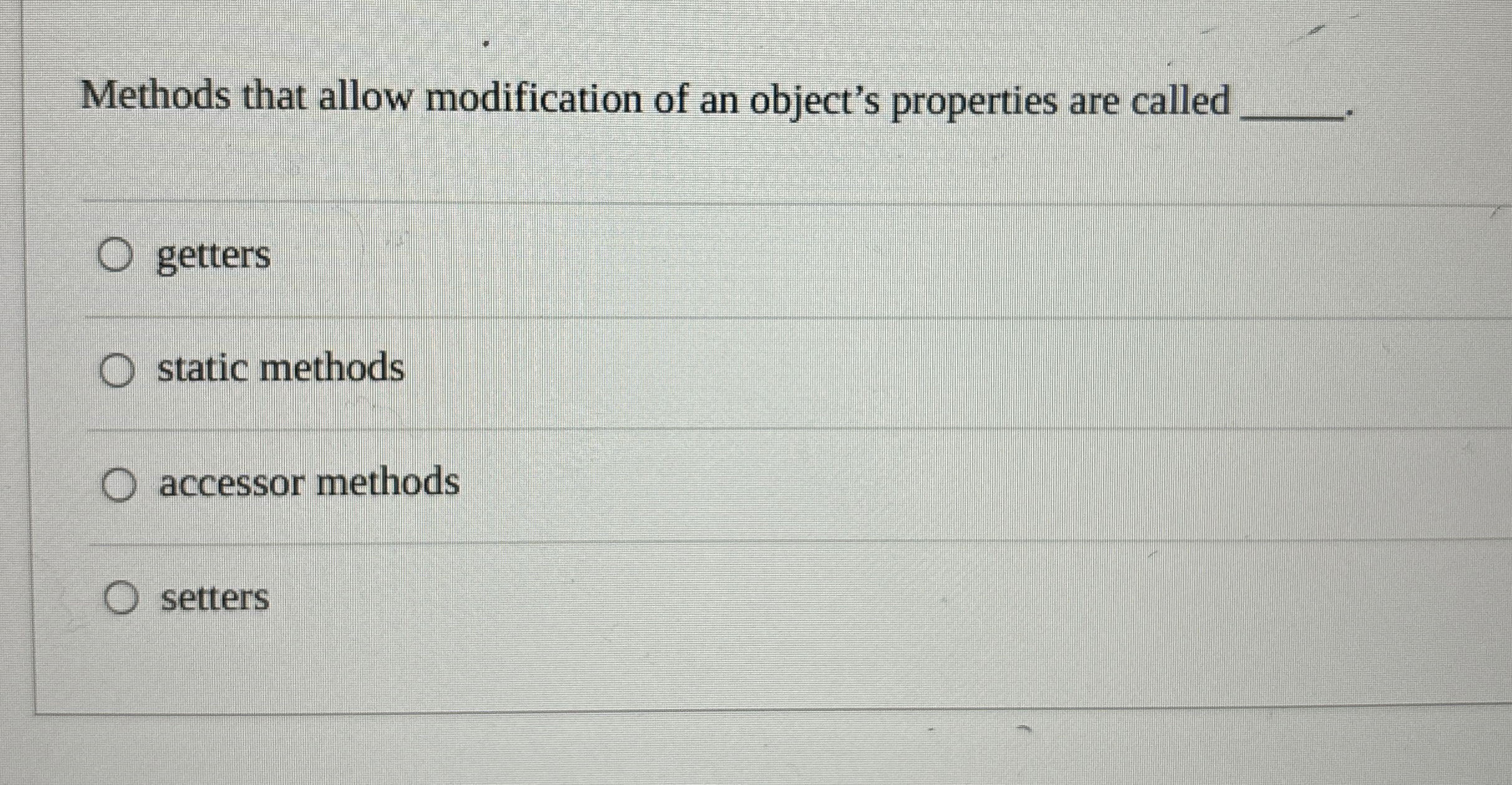  Methods that allow modification of an object's properties are called q,