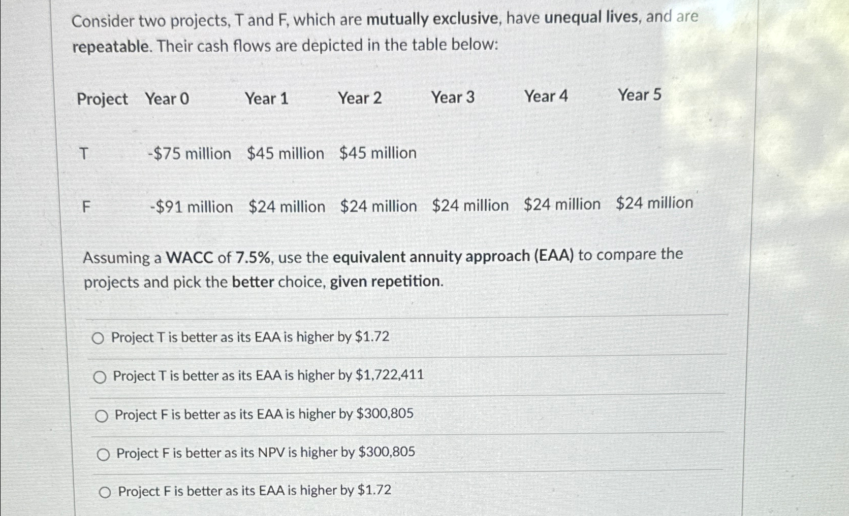  Consider two projects, T and F, which are mutually exclusive, have