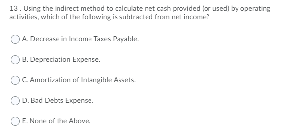  13. Using the indirect method to calculate net cash provided (or