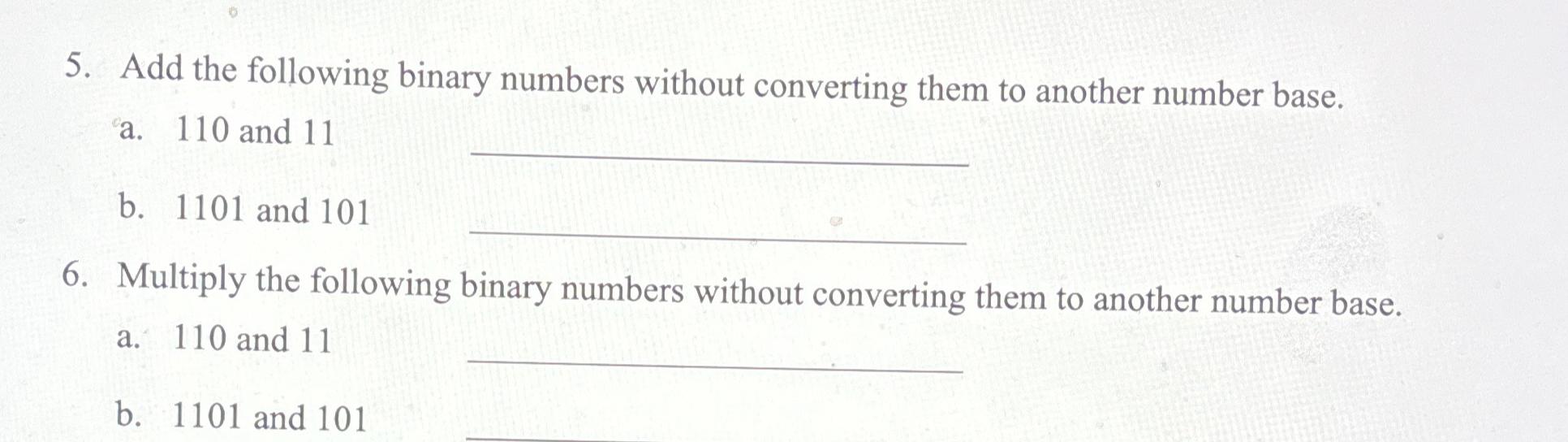  Add the following binary numbers without converting them to another number