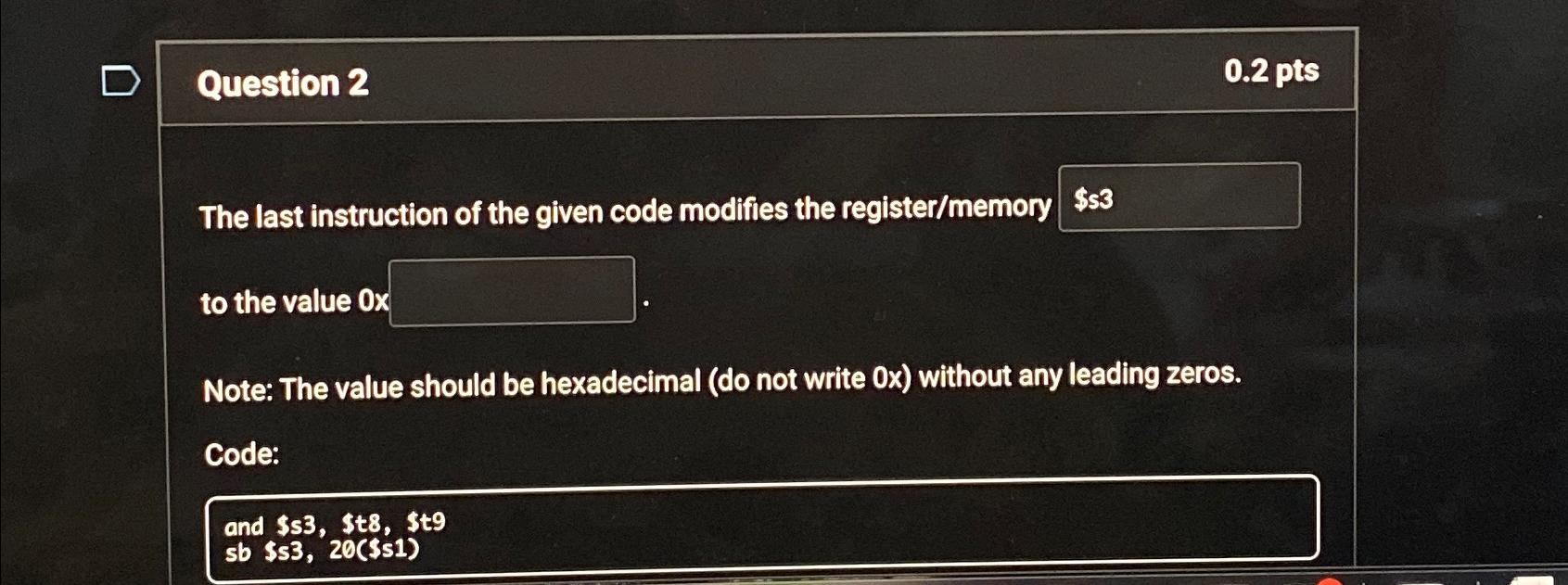  Question 2 0.2pts The last instruction of the given code modifies