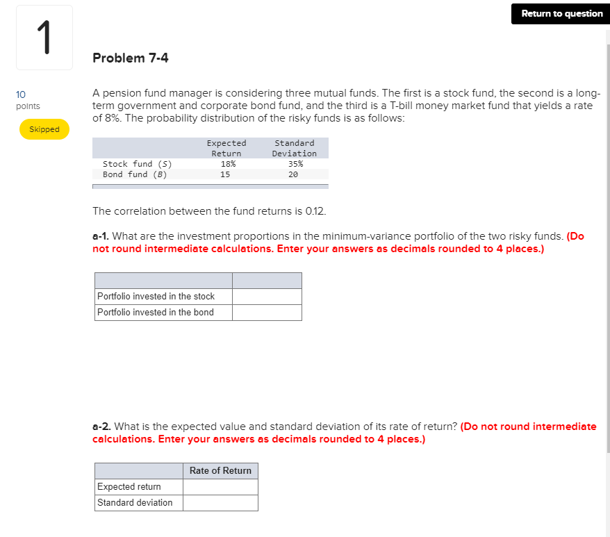 Return to question Problem 7-4 points A pension fund manager is