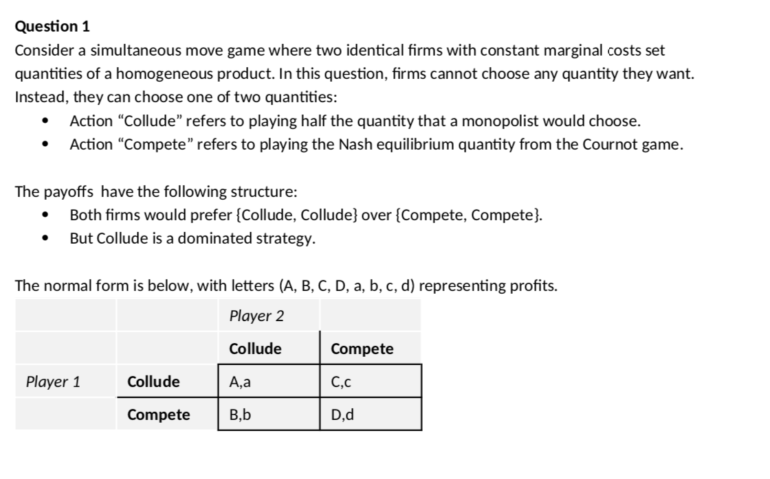 Question 1 Consider a simultaneous move game where two identical firms