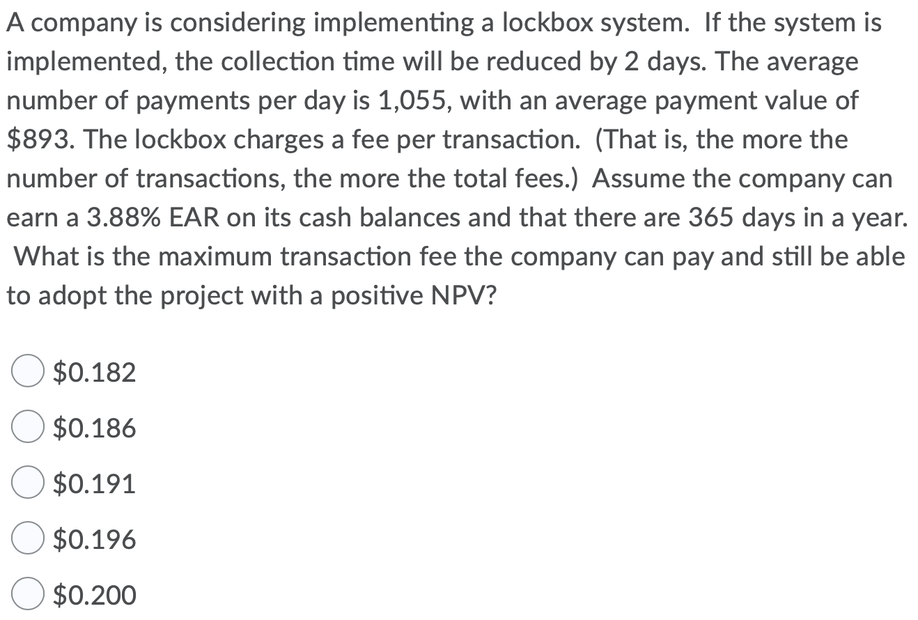 A company is considering implementing a lockbox system. If the system