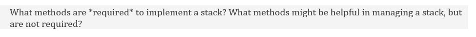 What methods are *required* to implement a stack? What methods might