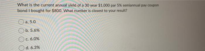 semiannual annual pay coupon $1,000 par bond for $800. What is the