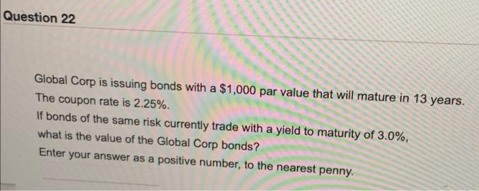 make final answer very clear please Question 22 Global Corp is issuing