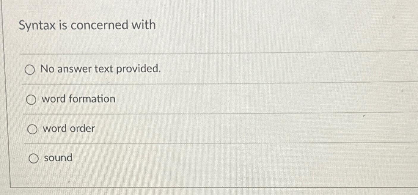  Syntax is concerned with No answer text provided. word formation word