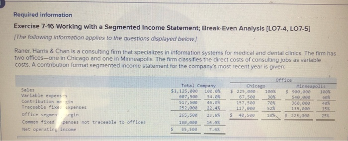  Required information Exercise 7-16 Working with a Segmented Income Statement; Break-Even