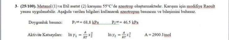  3-(25/100). Metanol (1) ve Etil asetat (2) karmu 55C'de azeotrop olutumnaktadr.