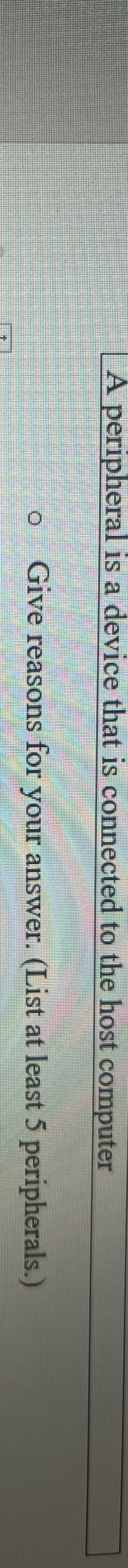  A peripheral is a device that is connected to the host