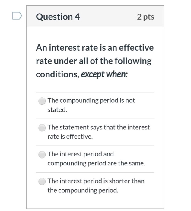  Question 4 2 pts An interest rate is an effective rate