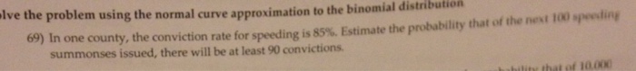  Solve the problem using the normal curve approximation to the binomial