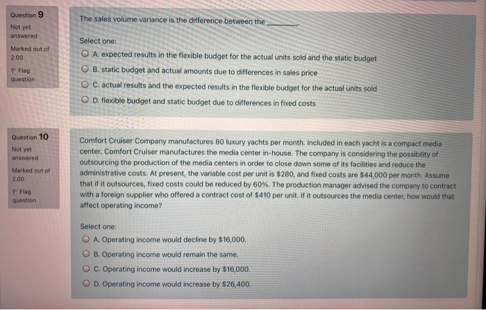  Question 9 The sales volume variance is the difference between the