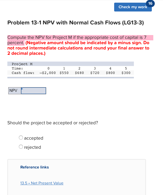  16 Check my work Problem 13-1 NPV with Normal Cash Flows